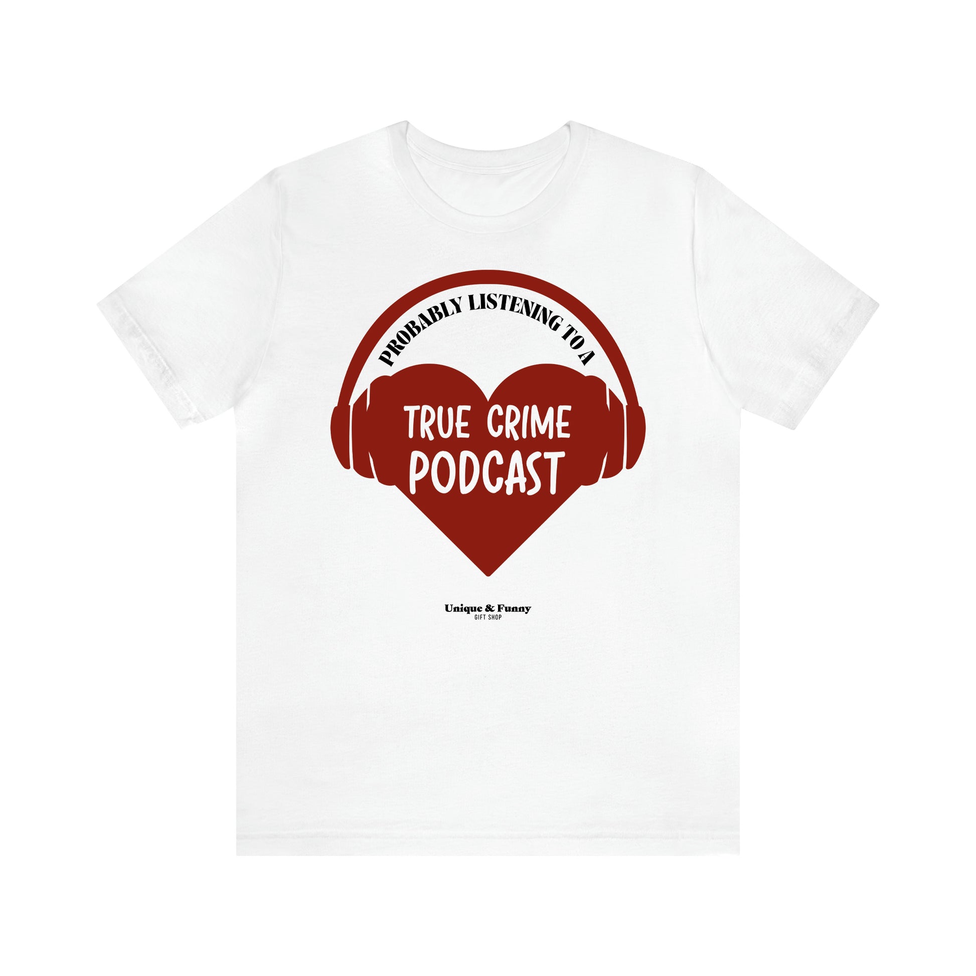 Women's T Shirts Probably Listening to a True Crime Podcast - Unique and Funny Gift Shop