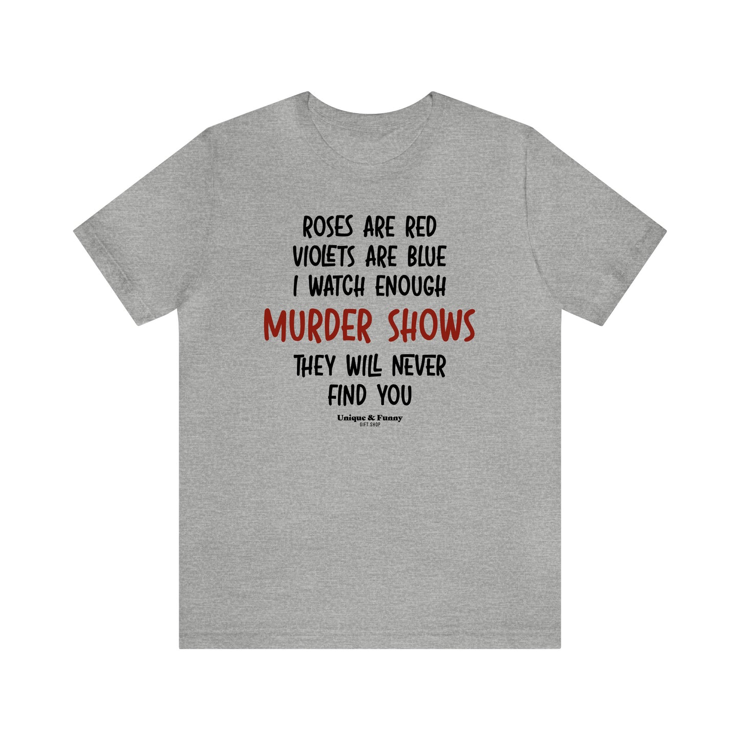 Funny Shirts for Women - Roses Are Red Violets Are Blue I Watch Enough Murder Shows They Will Never Find You - Women’s T Shirts