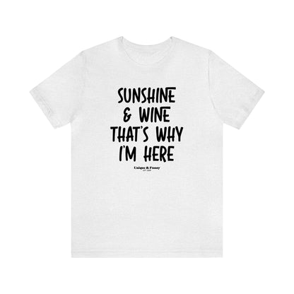 Funny Shirts for Women - Sunshine & Wine That's Why I'm Here - Women’s T Shirts