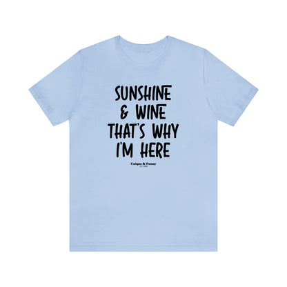 Funny Shirts for Women - Sunshine & Wine That's Why I'm Here - Women’s T Shirts