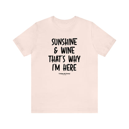 Funny Shirts for Women - Sunshine & Wine That's Why I'm Here - Women’s T Shirts