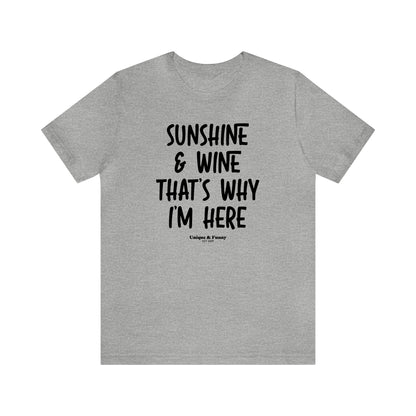 Funny Shirts for Women - Sunshine & Wine That's Why I'm Here - Women’s T Shirts