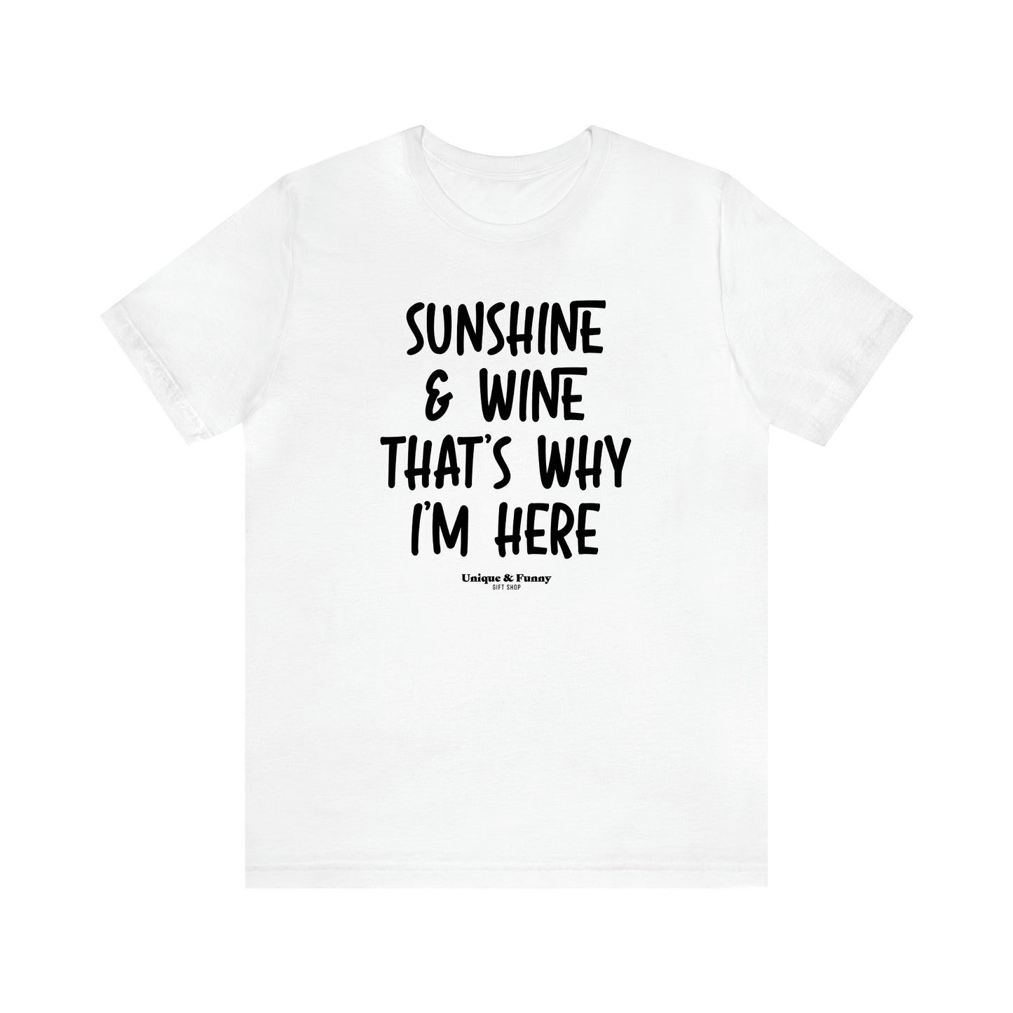 Women's T Shirts Sunshine & Wine That's Why I'm Here - Unique and Funny Gift Shop