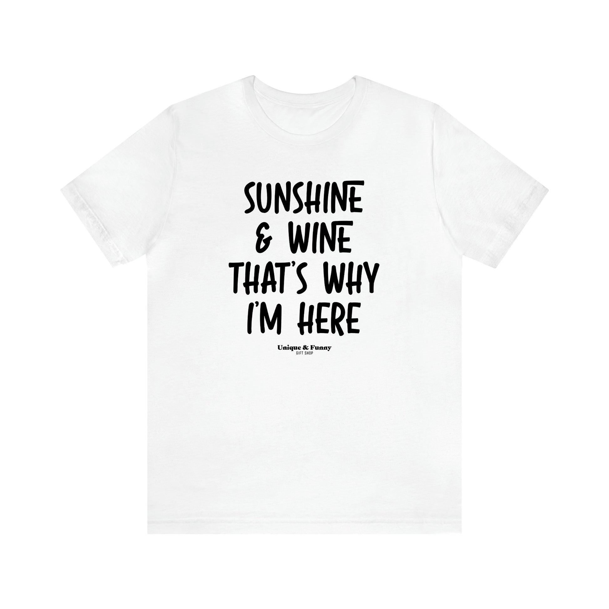 Women's T Shirts Sunshine & Wine That's Why I'm Here - Unique and Funny Gift Shop