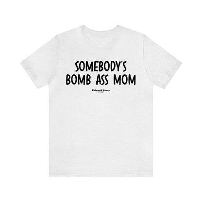 Funny Shirts for Women - Somebody's Bomb Ass Mom - Women’s T Shirts