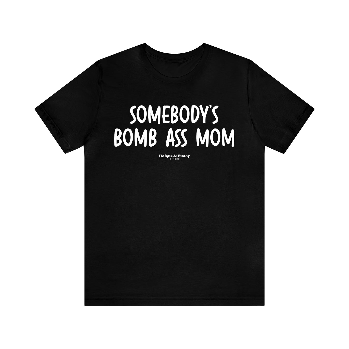 Funny Shirts for Women - Somebody's Bomb Ass Mom - Women’s T Shirts