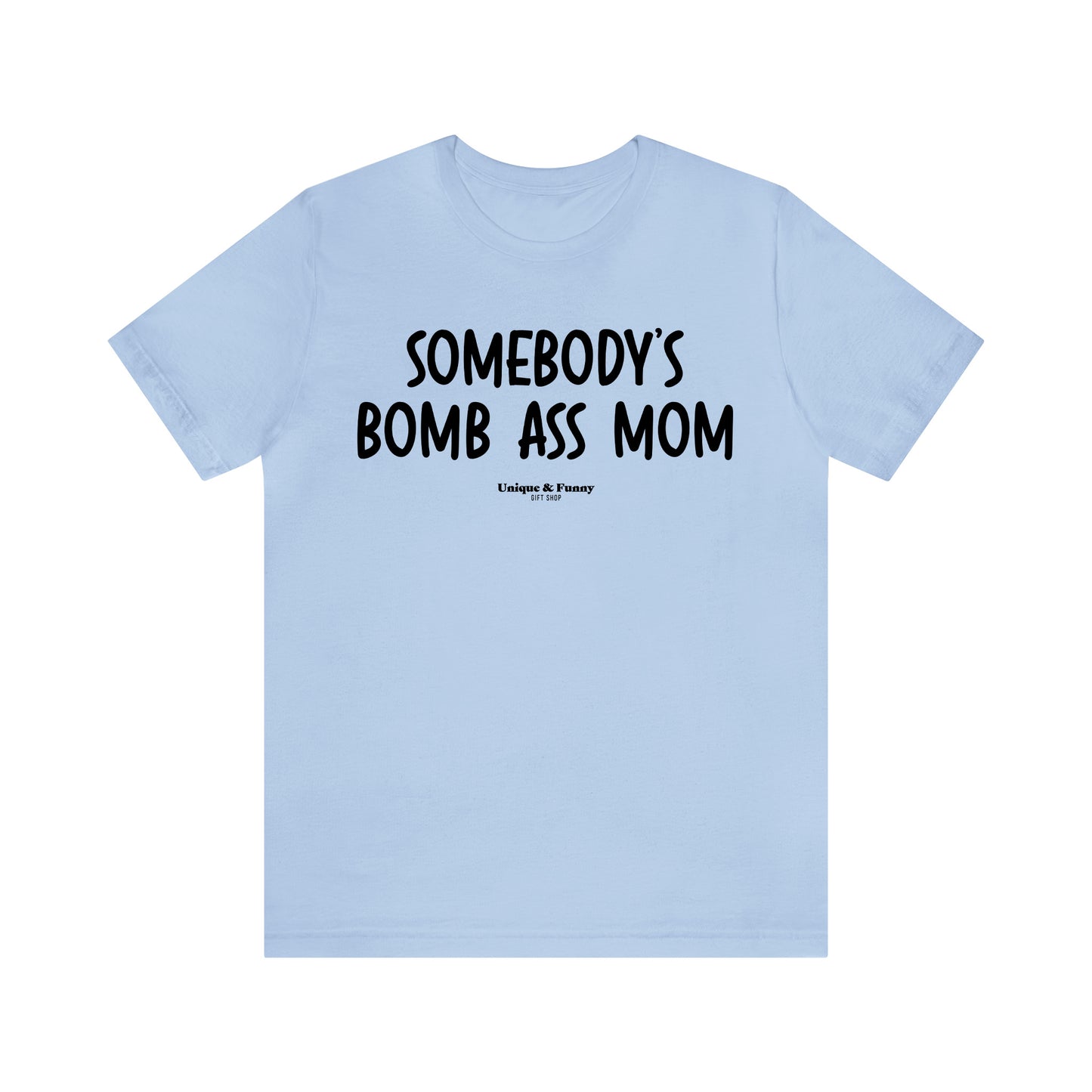 Funny Shirts for Women - Somebody's Bomb Ass Mom - Women’s T Shirts