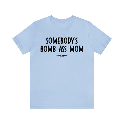 Funny Shirts for Women - Somebody's Bomb Ass Mom - Women’s T Shirts