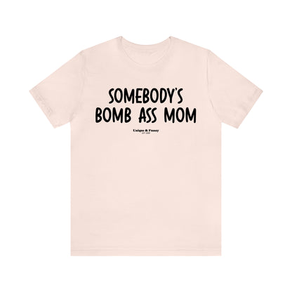 Funny Shirts for Women - Somebody's Bomb Ass Mom - Women’s T Shirts