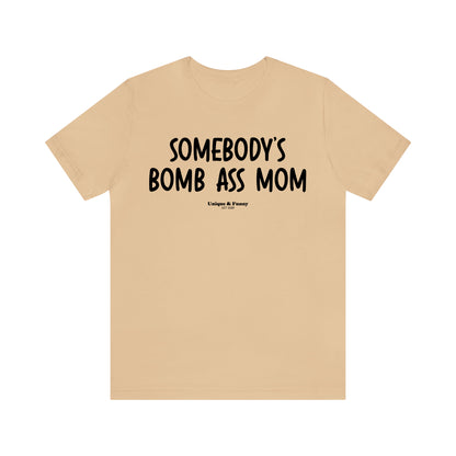 Funny Shirts for Women - Somebody's Bomb Ass Mom - Women’s T Shirts