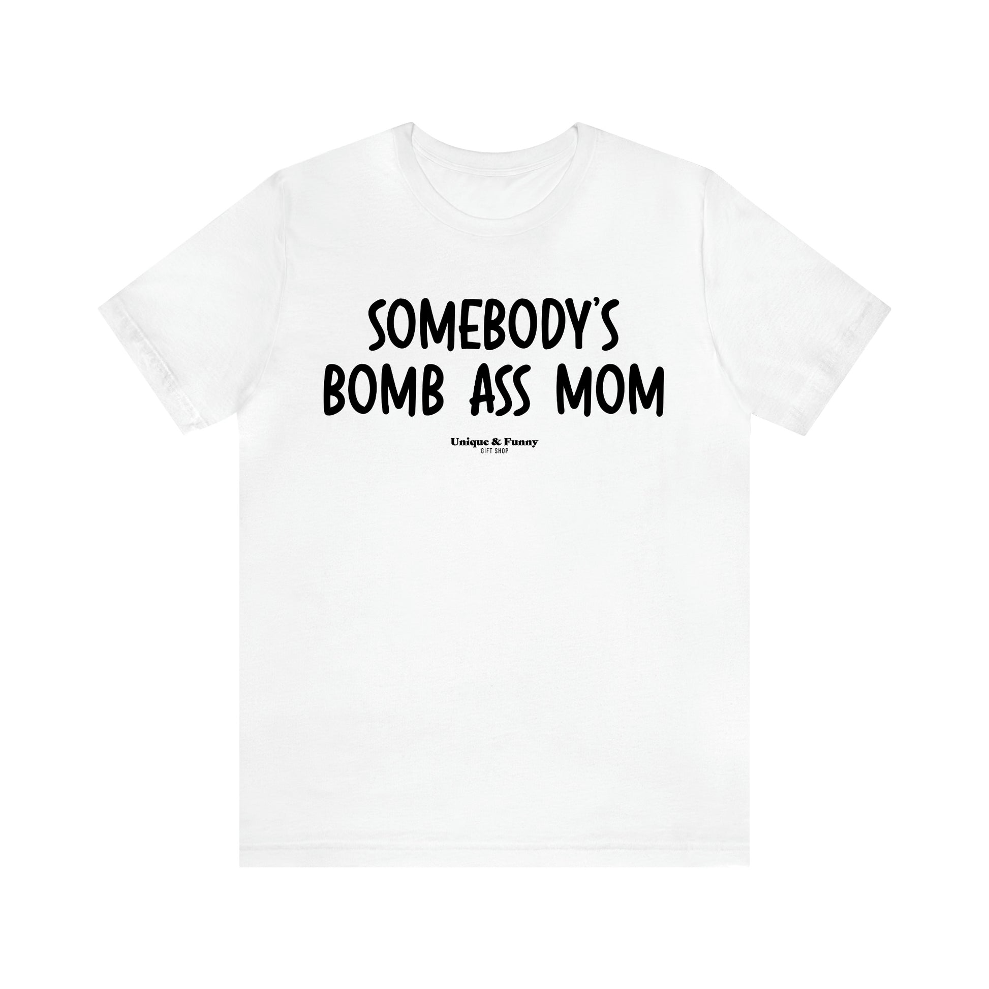 Women's T Shirts Somebody's Bomb Ass Mom - Unique and Funny Gift Shop