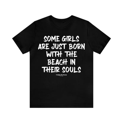 Funny Shirts for Women - Some Girls Are Just Born With the Beach in Their Souls - Women’s T Shirts