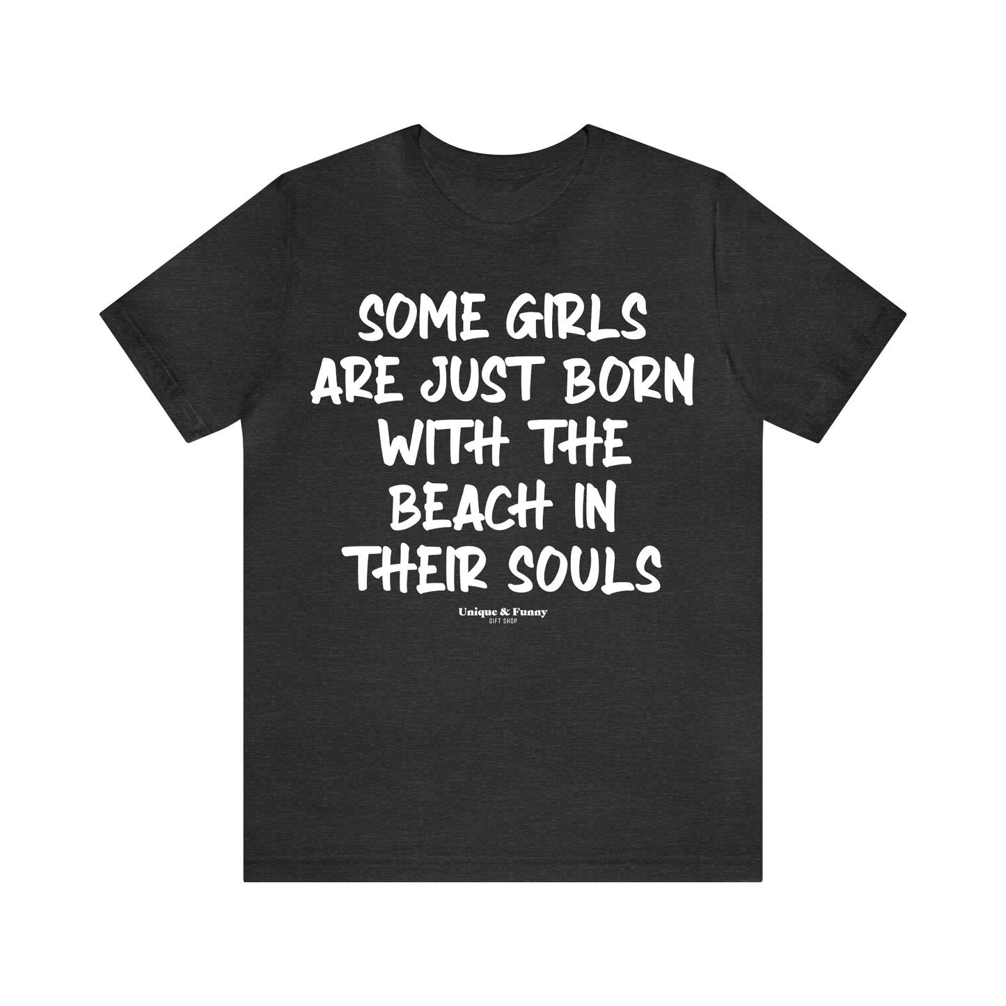 Funny Shirts for Women - Some Girls Are Just Born With the Beach in Their Souls - Women’s T Shirts