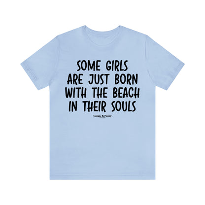 Funny Shirts for Women - Some Girls Are Just Born With the Beach in Their Souls - Women’s T Shirts