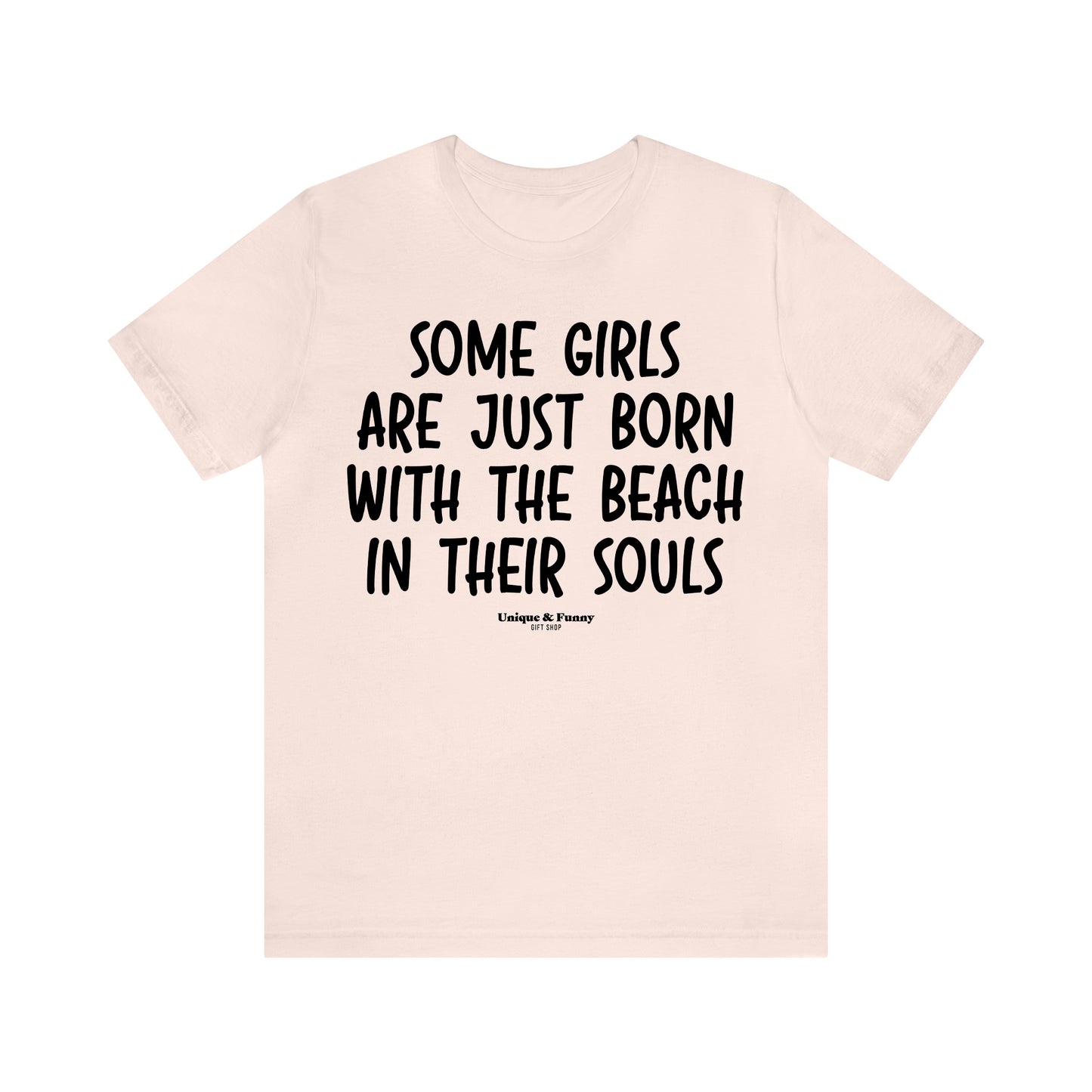 Funny Shirts for Women - Some Girls Are Just Born With the Beach in Their Souls - Women’s T Shirts