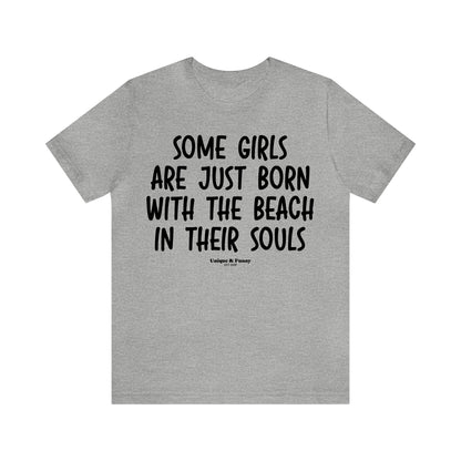 Funny Shirts for Women - Some Girls Are Just Born With the Beach in Their Souls - Women’s T Shirts