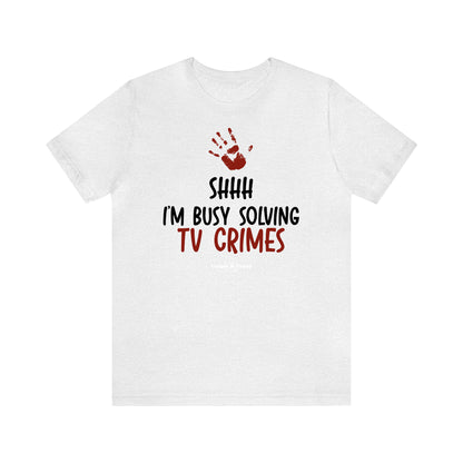 Funny Shirts for Women - Shhh I'm Busy Solving Tv Crimes - Women’s T Shirts