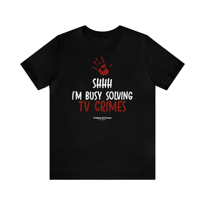 Funny Shirts for Women - Shhh I'm Busy Solving Tv Crimes - Women’s T Shirts