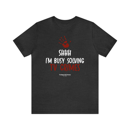 Funny Shirts for Women - Shhh I'm Busy Solving Tv Crimes - Women’s T Shirts