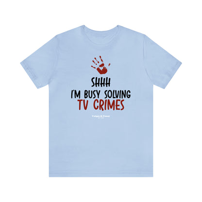 Funny Shirts for Women - Shhh I'm Busy Solving Tv Crimes - Women’s T Shirts