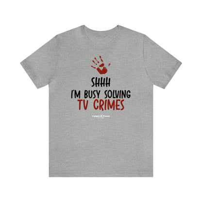 Funny Shirts for Women - Shhh I'm Busy Solving Tv Crimes - Women’s T Shirts