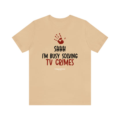 Funny Shirts for Women - Shhh I'm Busy Solving Tv Crimes - Women’s T Shirts