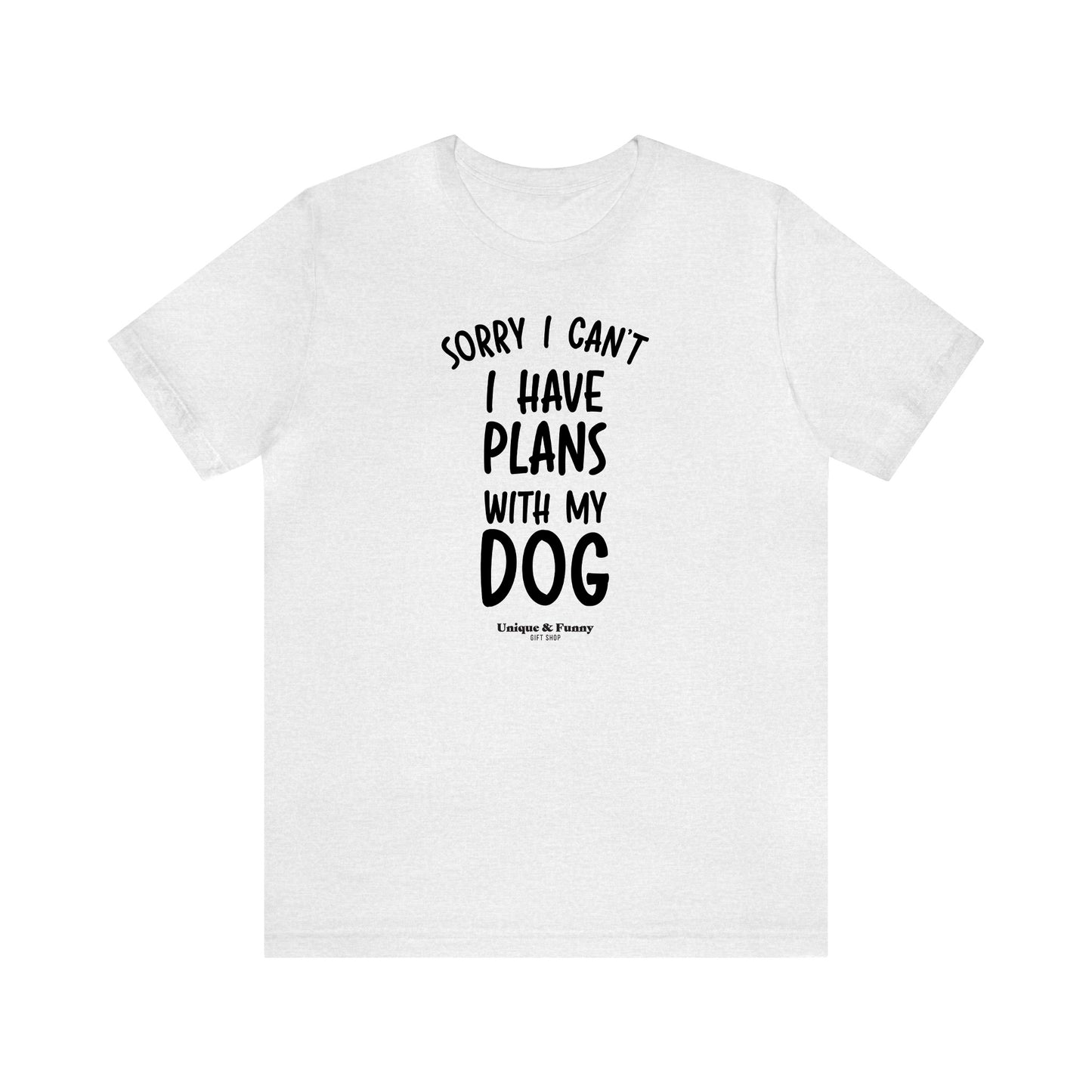 Funny Shirts for Women - Sorry I Can't I Have Plans With My Dog - Women’s T Shirts