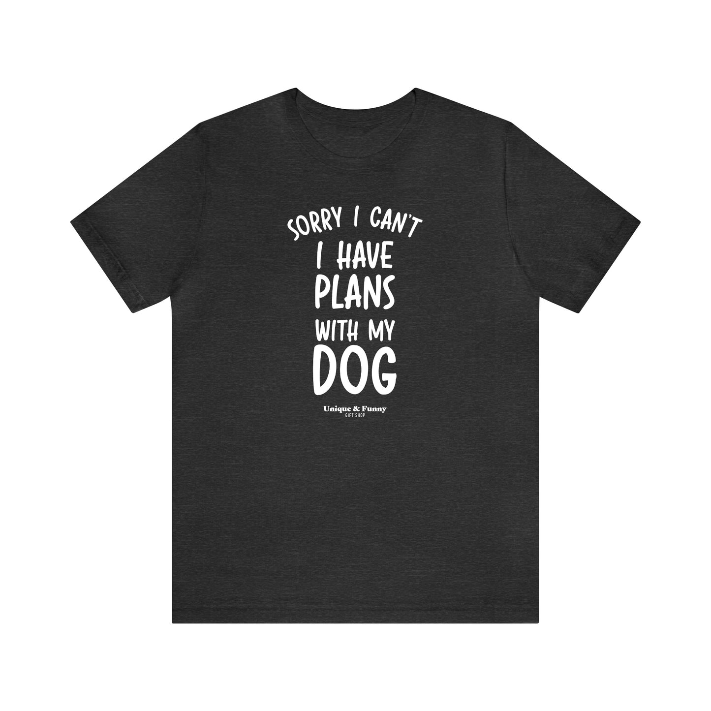 Funny Shirts for Women - Sorry I Can't I Have Plans With My Dog - Women’s T Shirts