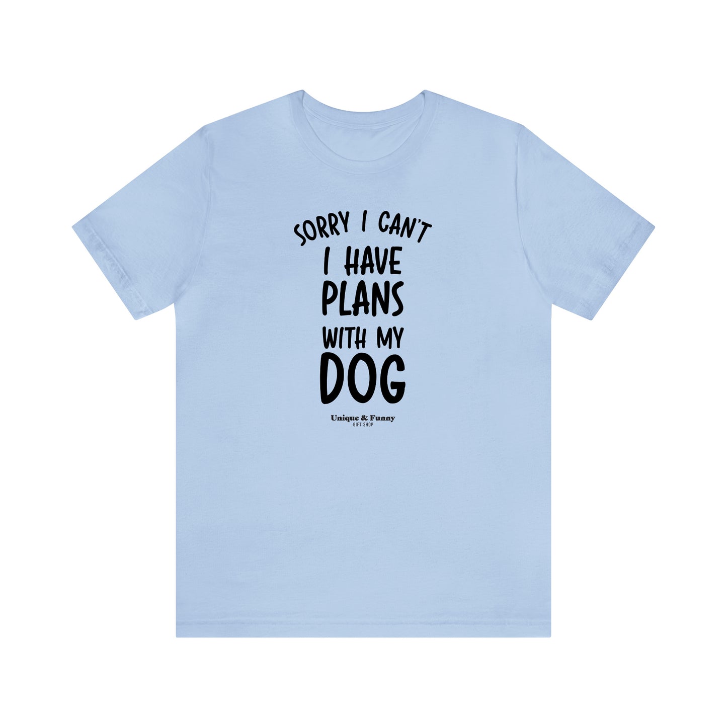 Funny Shirts for Women - Sorry I Can't I Have Plans With My Dog - Women’s T Shirts