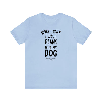 Funny Shirts for Women - Sorry I Can't I Have Plans With My Dog - Women’s T Shirts