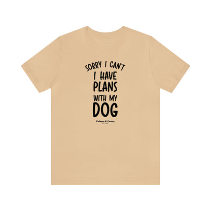 Funny Shirts for Women - Sorry I Can't I Have Plans With My Dog - Women’s T Shirts