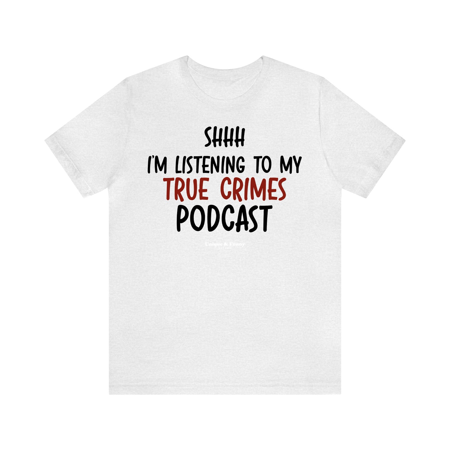 Funny Shirts for Women - Shhh I'm Listening to My True Crime Podcast - Women’s T Shirts