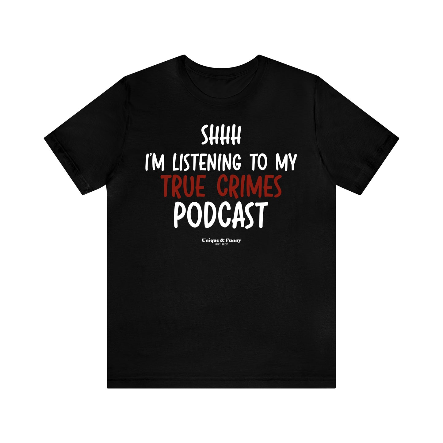 Funny Shirts for Women - Shhh I'm Listening to My True Crime Podcast - Women’s T Shirts