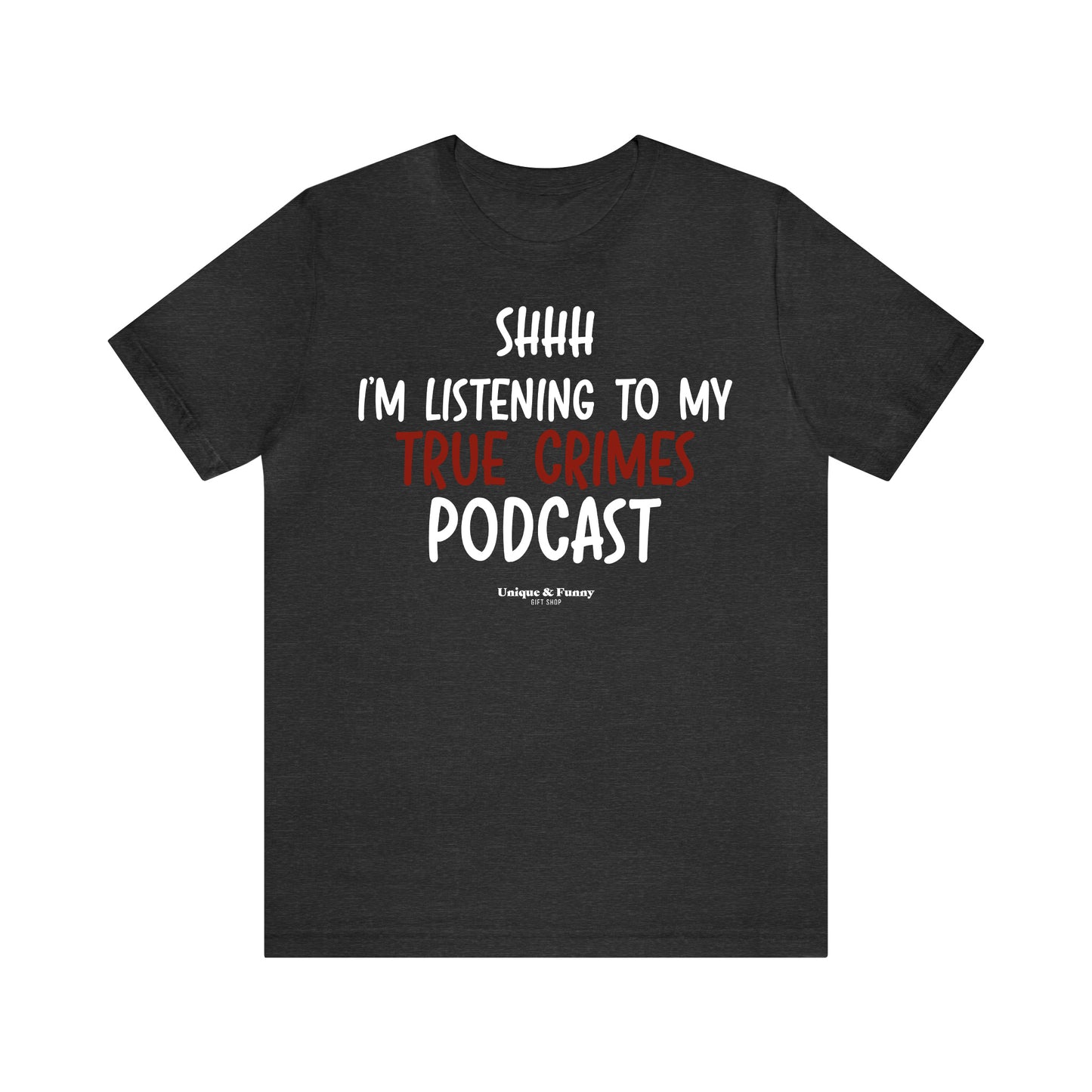 Funny Shirts for Women - Shhh I'm Listening to My True Crime Podcast - Women’s T Shirts