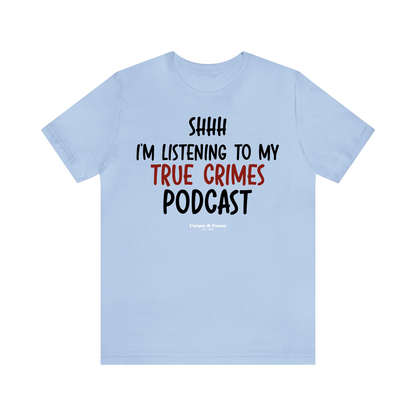 Funny Shirts for Women - Shhh I'm Listening to My True Crime Podcast - Women’s T Shirts