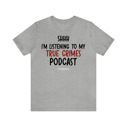 Funny Shirts for Women - Shhh I'm Listening to My True Crime Podcast - Women’s T Shirts