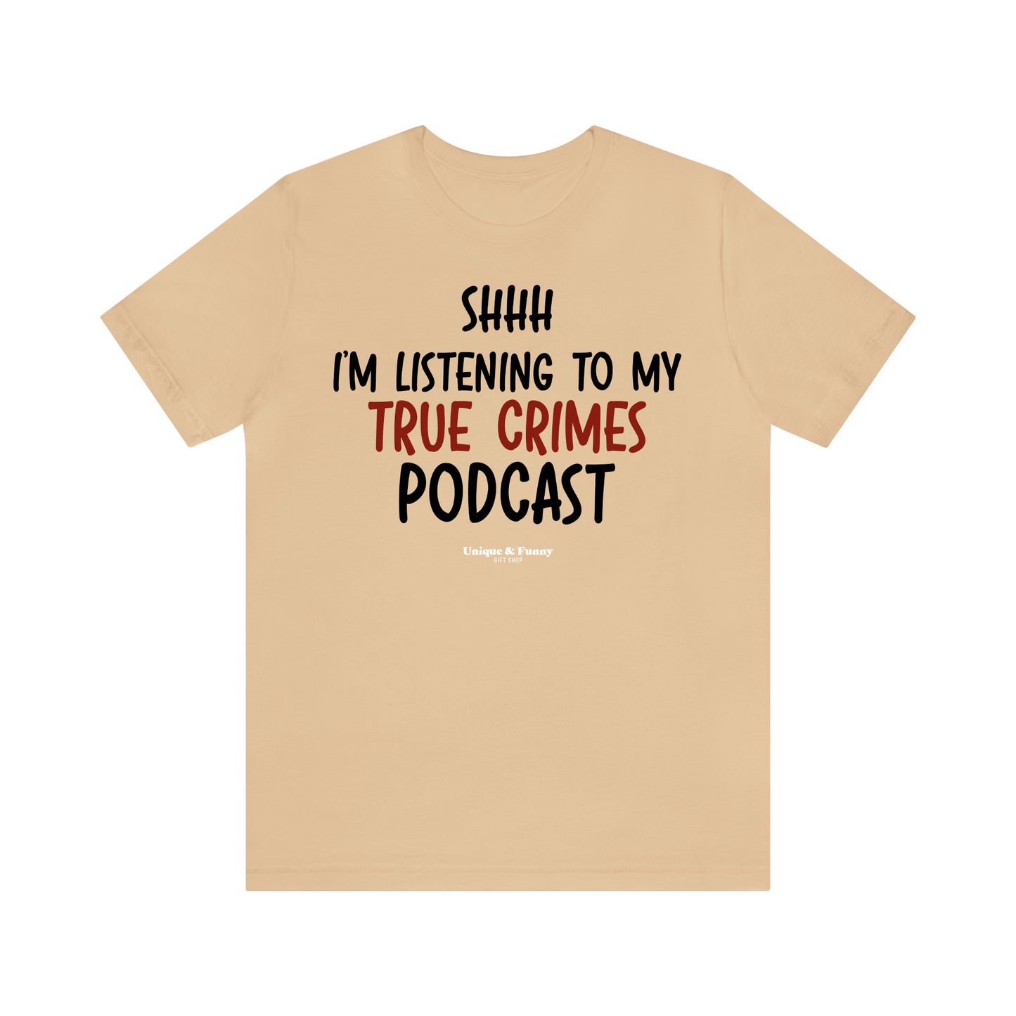 Funny Shirts for Women - Shhh I'm Listening to My True Crime Podcast - Women’s T Shirts