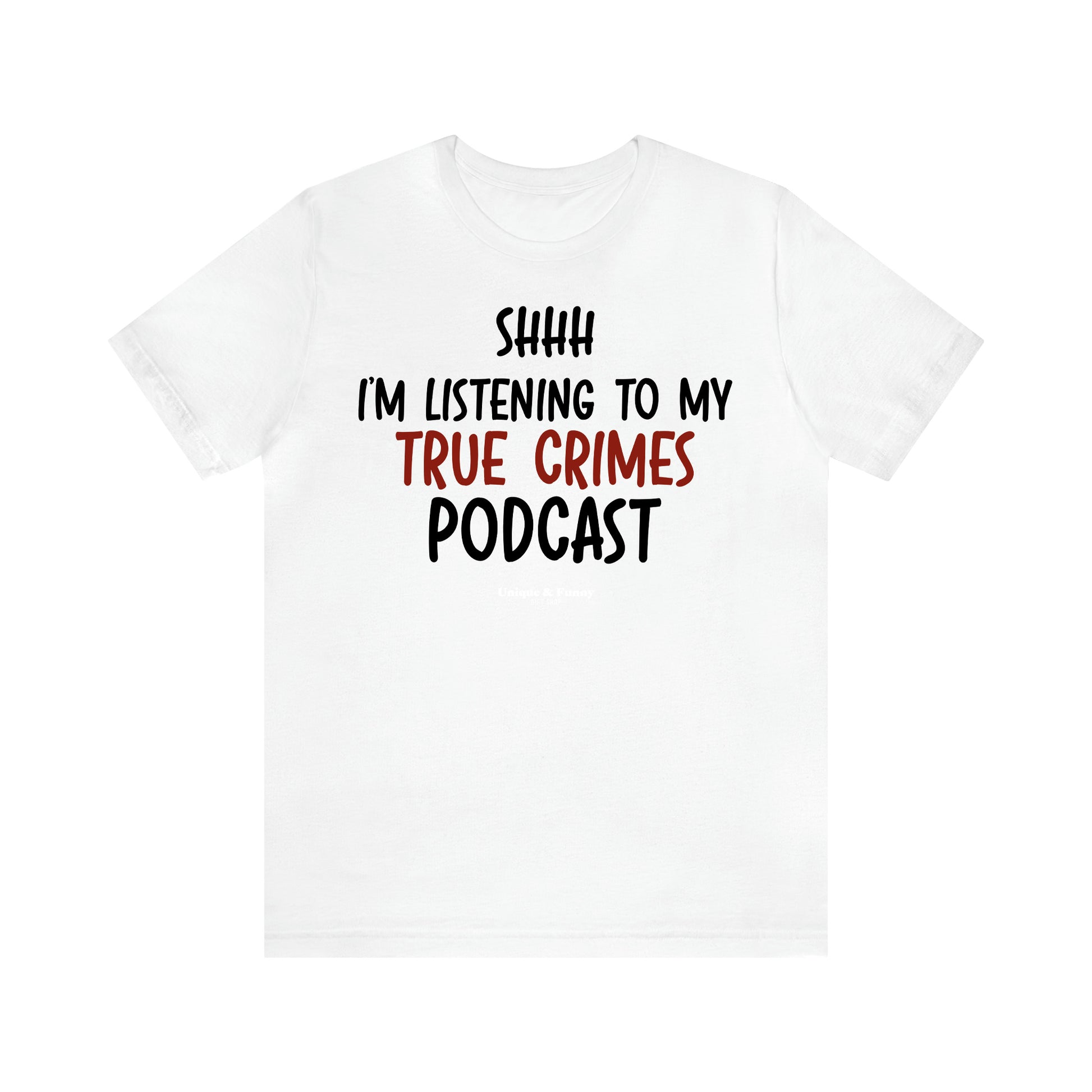 Women's T Shirts Shhh I'm Listening to My True Crime Podcast - Unique and Funny Gift Shop