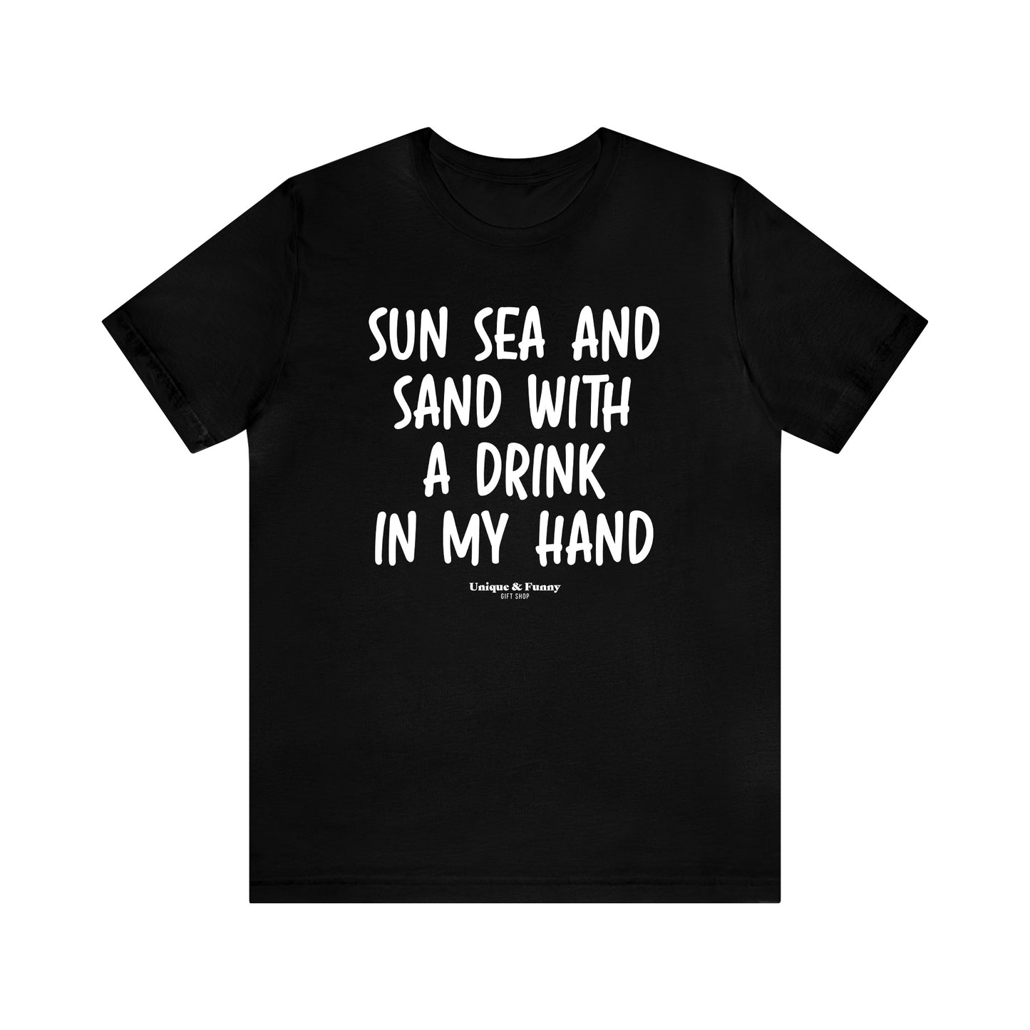 Funny Shirts for Women - Sun Sea and Sand With a Drink in My Hand - Women’s T Shirts