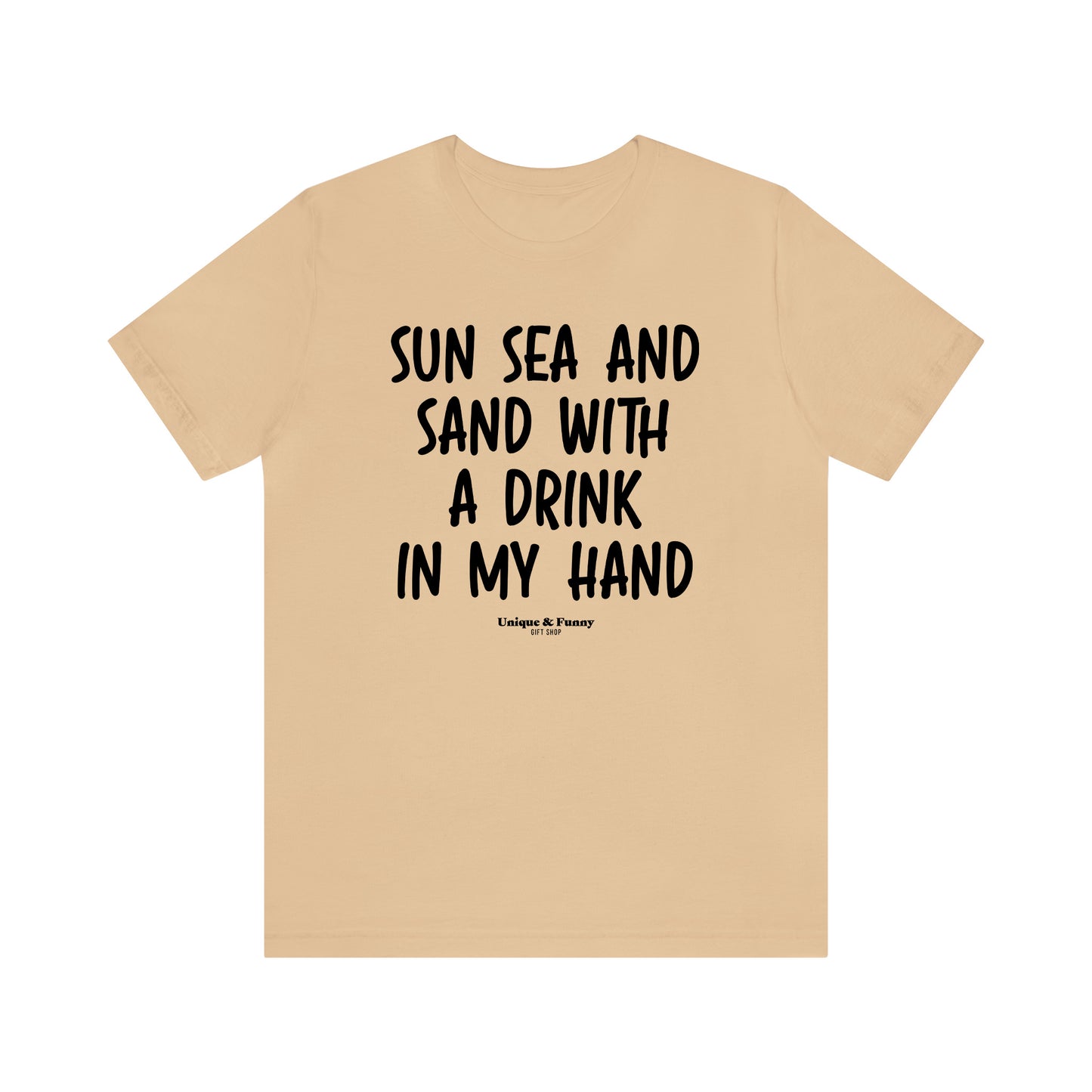 Funny Shirts for Women - Sun Sea and Sand With a Drink in My Hand - Women’s T Shirts