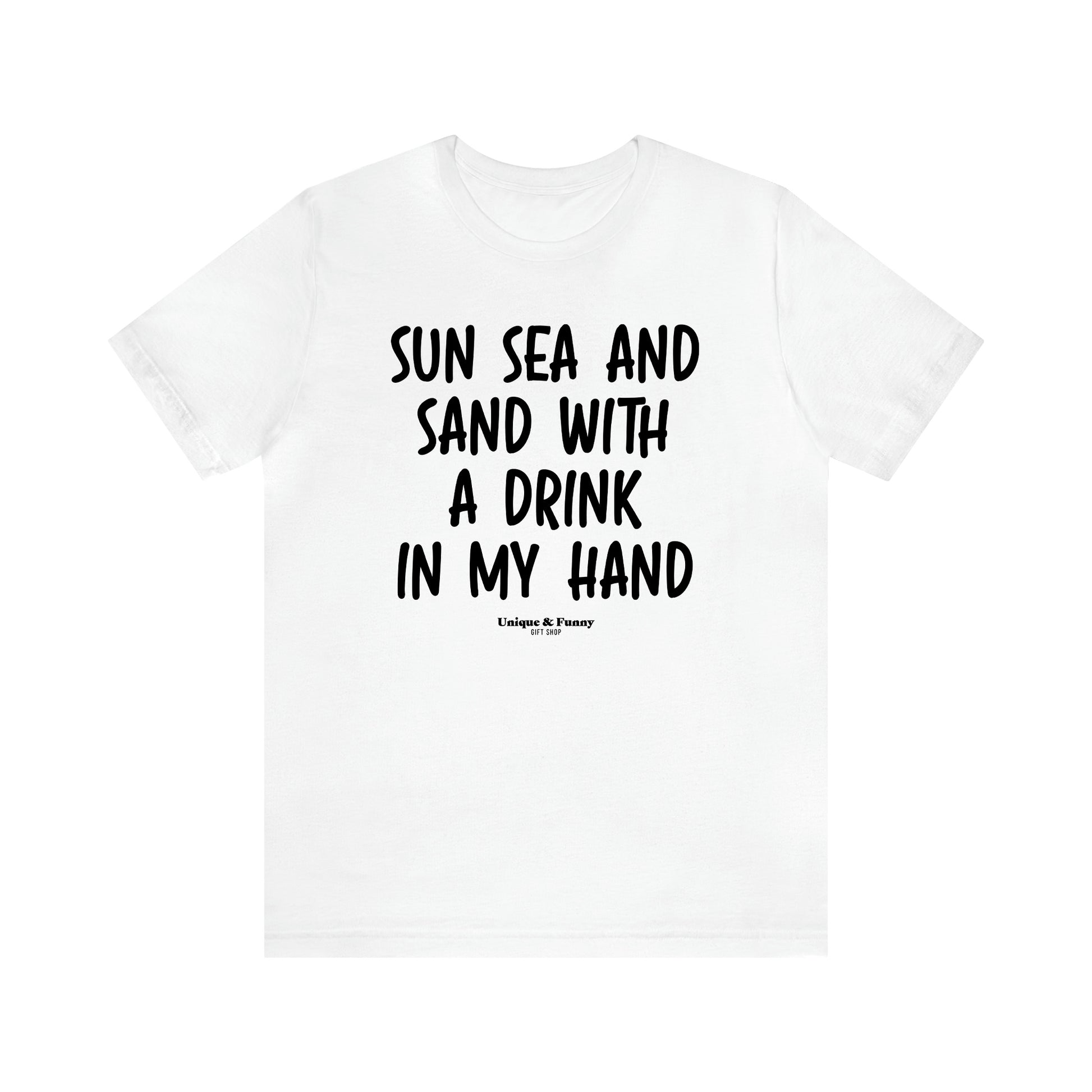 Women's T Shirts Sun Sea and Sand With a Drink in My Hand - Unique and Funny Gift Shop