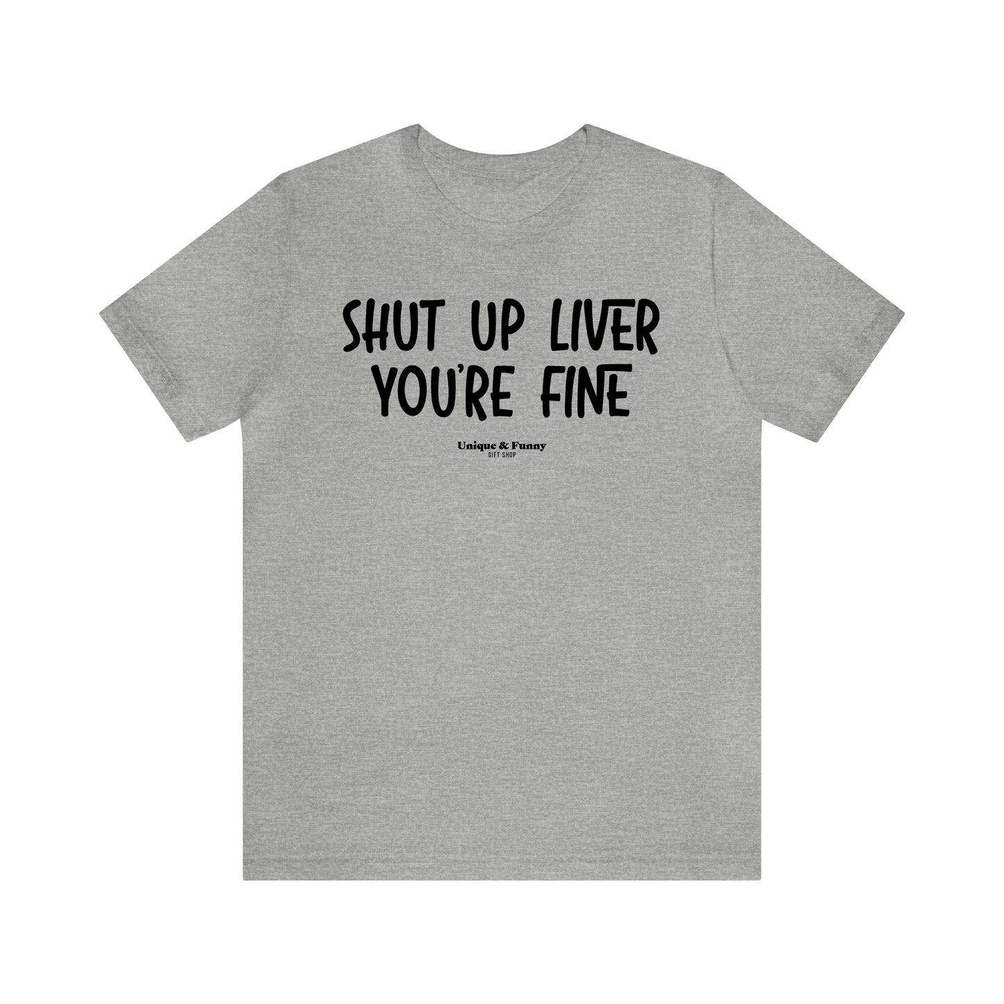 Funny Shirts for Women - Shut Up Liver You're Fine - Women’s T Shirts