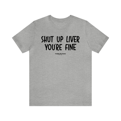 Funny Shirts for Women - Shut Up Liver You're Fine - Women’s T Shirts