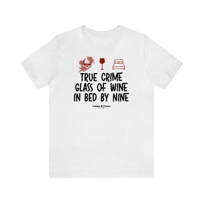 Funny Shirts for Women - True Crime Glass of Wine in Bed by Nine - Women’s T Shirts