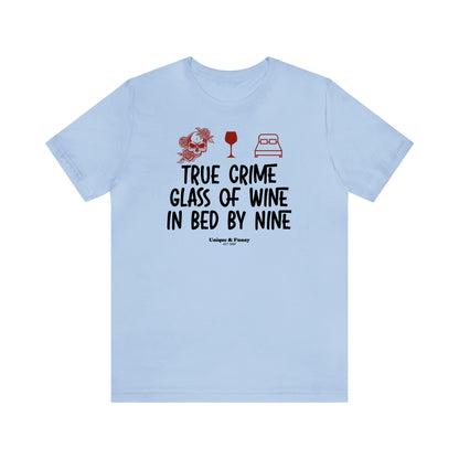 Funny Shirts for Women - True Crime Glass of Wine in Bed by Nine - Women’s T Shirts