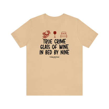 Funny Shirts for Women - True Crime Glass of Wine in Bed by Nine - Women’s T Shirts