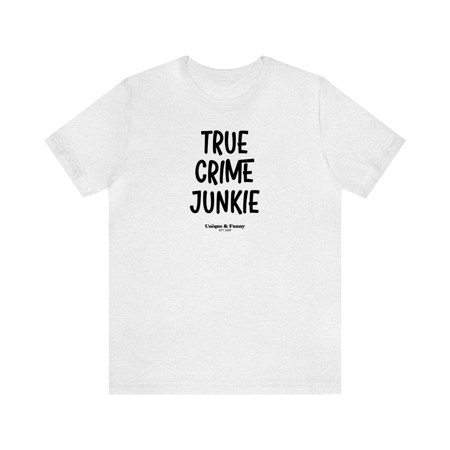 Funny Shirts for Women - True Crime Junkie - Women’s T Shirts