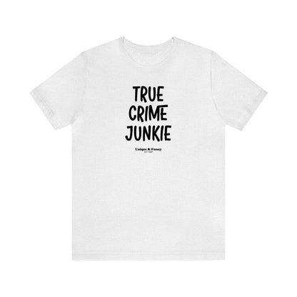 Funny Shirts for Women - True Crime Junkie - Women’s T Shirts