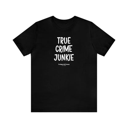 Funny Shirts for Women - True Crime Junkie - Women’s T Shirts