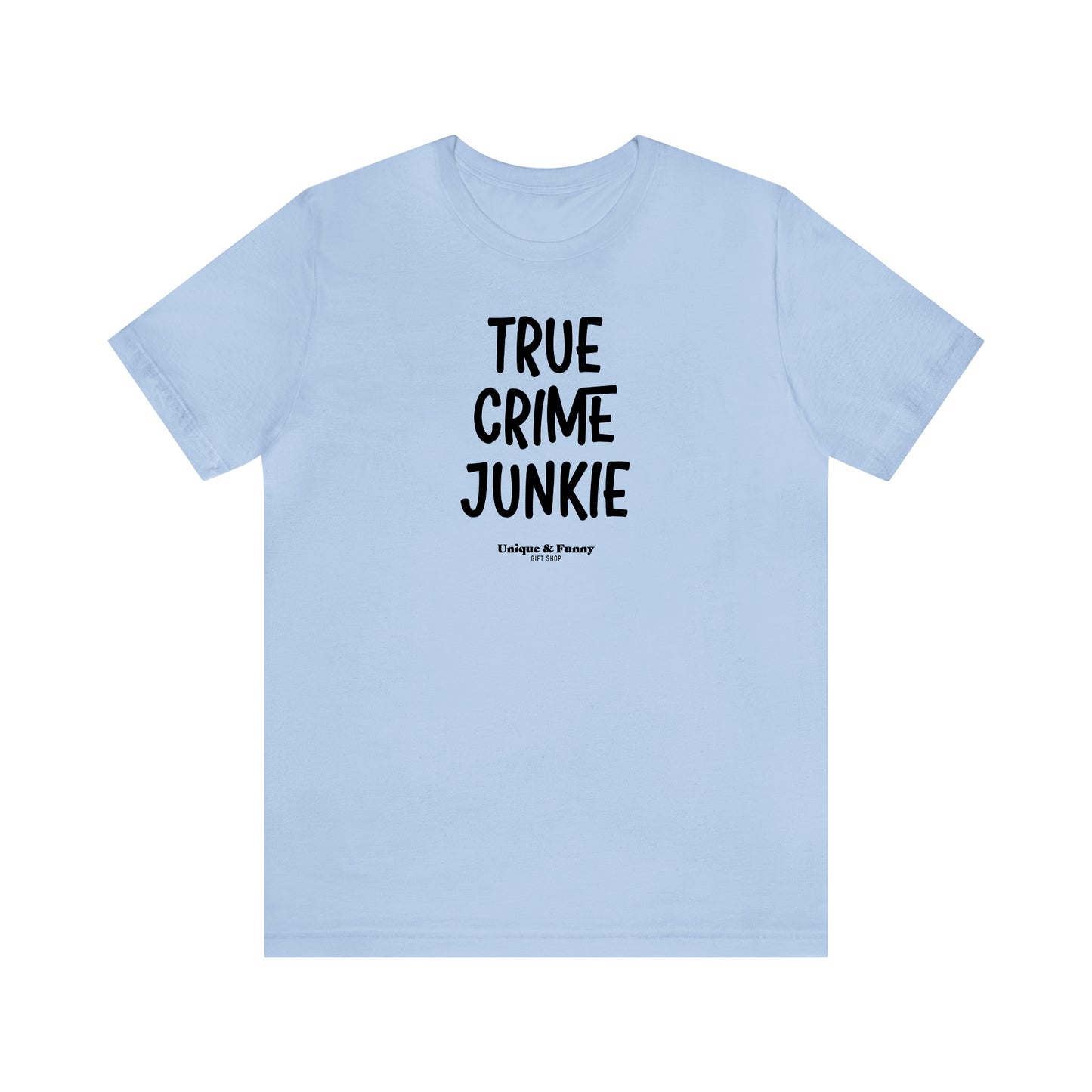 Funny Shirts for Women - True Crime Junkie - Women’s T Shirts